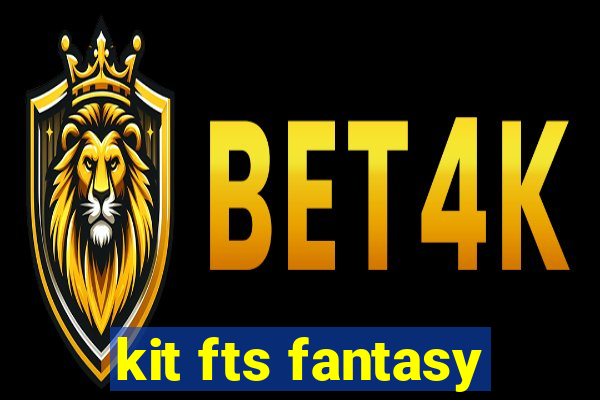 kit fts fantasy